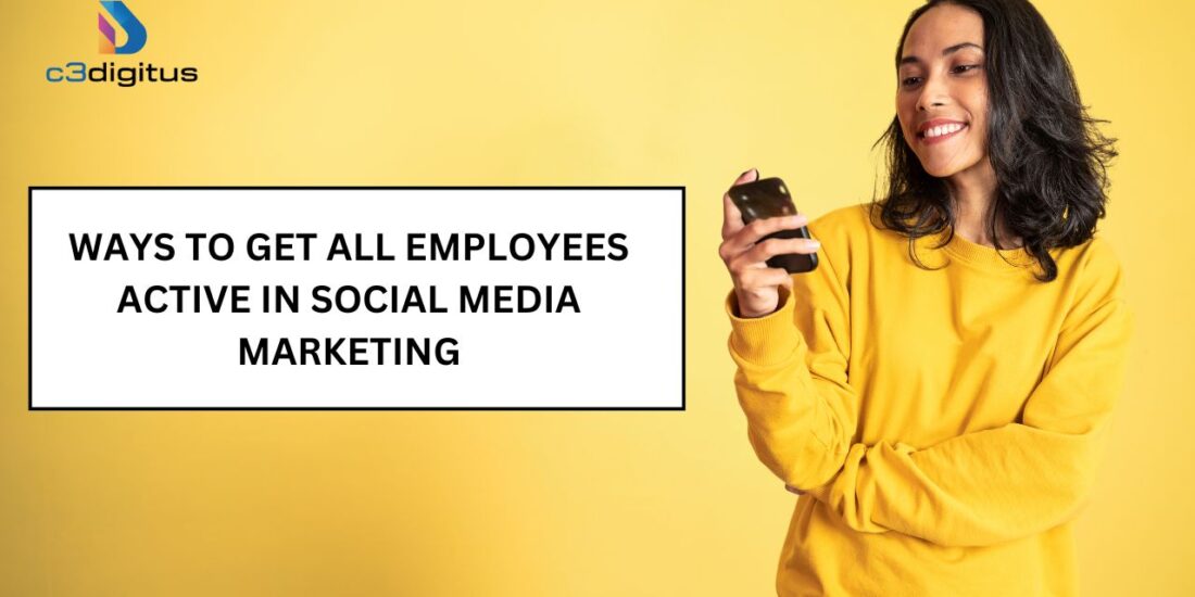 Ways to Get All Employees Active in Social Media Marketing