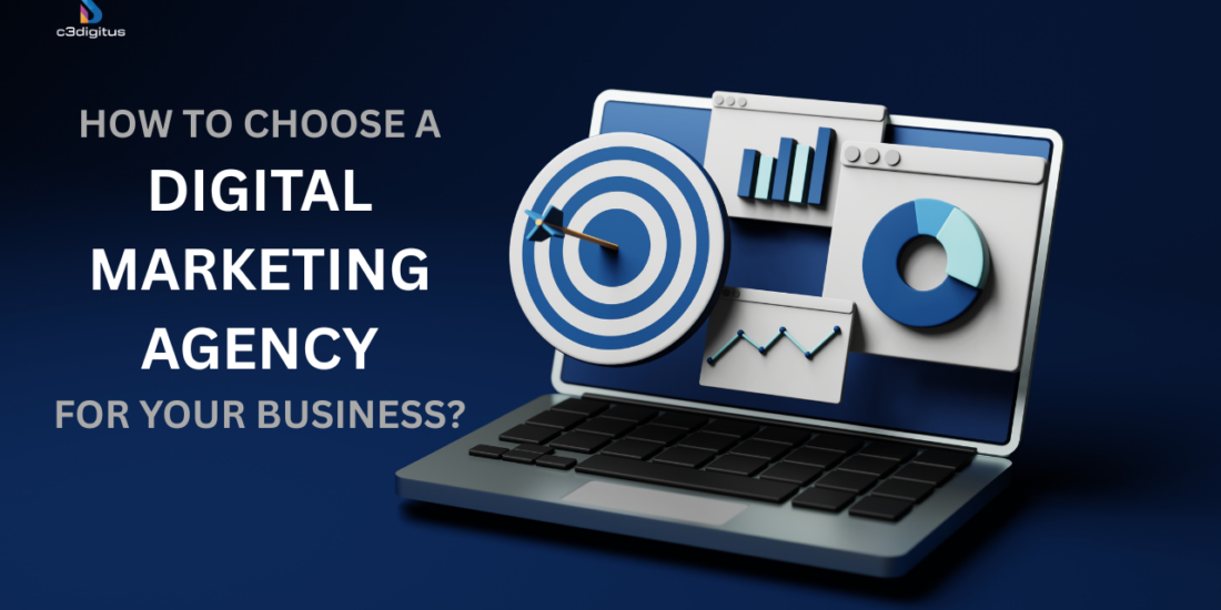 How to Choose the Right Digital Marketing Agency for Your Business Needs?