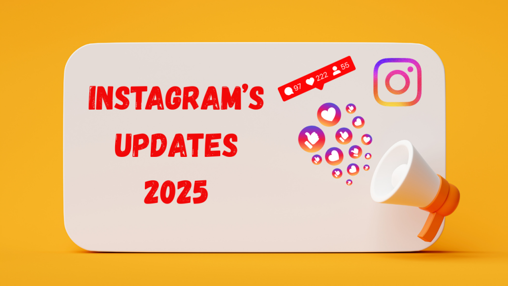 Instagram’s Updates 2025