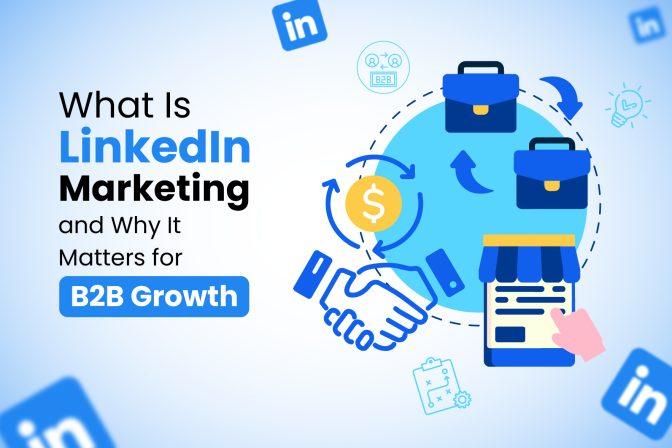 What Is LinkedIn Marketing and Why It Matters for B2B Growth